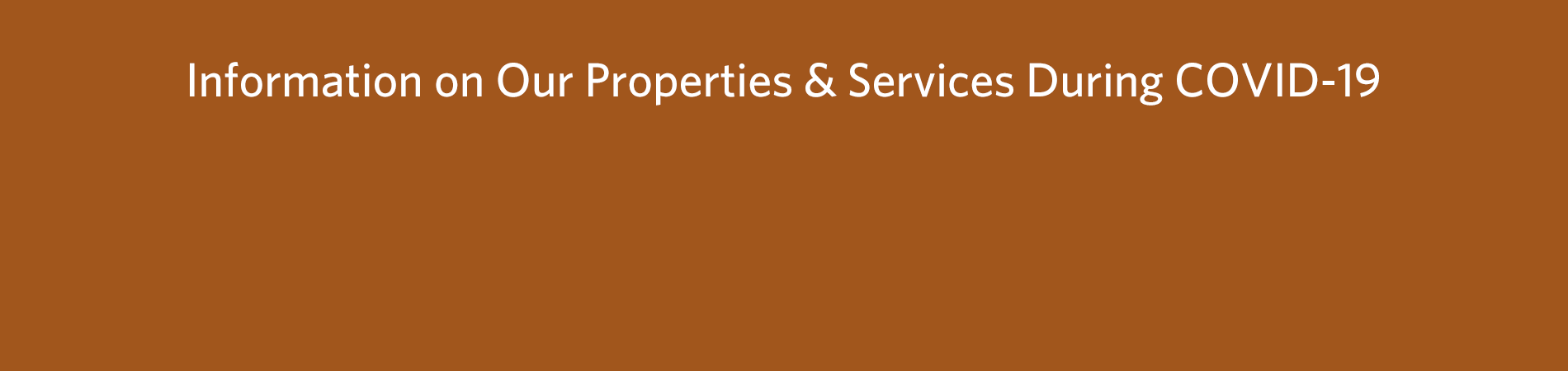 Information on our properties and services during COVID-19